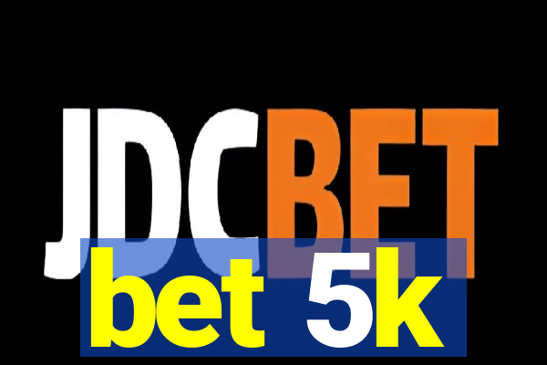 bet 5k